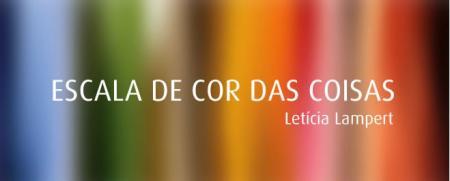 ESCALA DE COR DAS COISAS, de Let�cia Lampert
